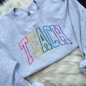 Colorful Varsity Letter Arch TEACH Embroidered Sweatshirt  | Simple Teacher Pullover, Gift for Teacher, Personalized Teach Crewneck