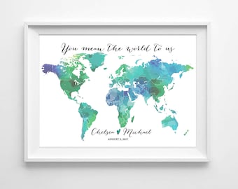 May include: A watercolor world map with a teal, blue, and green color scheme. The text "You mean the world to us" is at the top of the map. The names "Chelsea & Michael" and the date "August 5, 2017" are at the bottom of the map.