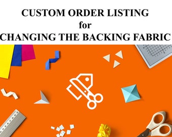 Custom Order Listing for Changing the Size or the Backing Fabric