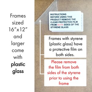 May include: Frames sized 16" x 12" and larger come with plastic glass. Instructions on a white label: "Before using this product remove the clear protective film from both sides of the styrene glass."