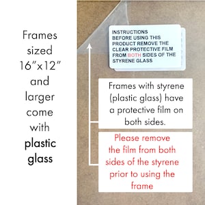 May include: Frames sized 16" x 12" and larger come with plastic glass. Instructions on a white label: "Before using this product remove the clear protective film from both sides of the styrene glass."