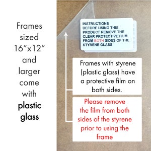 May include: Frames sized 16" x 12" and larger come with plastic glass. Instructions on a white label: "Before using this product remove the clear protective film from both sides of the styrene glass."