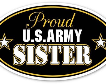 Proud US Army Sister Support our Troops Euro Vinyl Decal Bumper Sticker - For Any Smooth Surface 3" X 5"