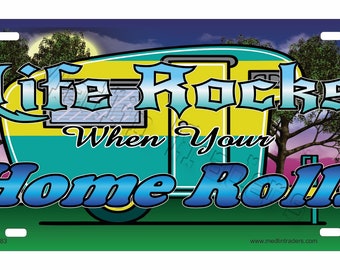 Life Rocks when your Home Rolls Scenic License Plate LP2183