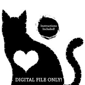 May include: Black cat silhouette with a white heart-shaped cutout on its side. The image includes the text "DIGITAL FILE ONLY!" and "Instructions Included!" in a circular brush stroke.