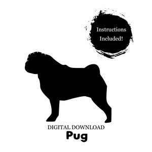 May include: A black silhouette of a pug dog on a white background. The image includes the text "Instructions Included!" and "DIGITAL DOWNLOAD Pug".