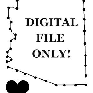 Peut inclure: Graphique noir et blanc représentant le contour de l'Arizona avec le texte "DIGITAL FILE ONLY!". Un cœur noir est dans le coin inférieur gauche. Le contour est ponctué de petits cercles.