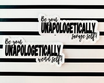 Clear Sticker - Unapologetically Weird & Unapologetically Savage | Self Love, Empowering