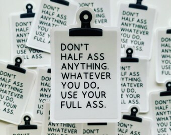 Vinyl Sticker - Don't Half Ass Anything |  Adult Humor, Inspirational