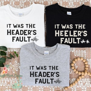 Lets Rope, Team Roping T-shirt, Headers Fault, Heelers Fault Tee, Roping Gift, Roping Shirt, Gift for Him, Roping Birthday, Rodeo tshirt