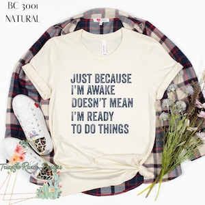 Just Because I&#39;m Awake T shirt, Funny Non Morning Person Tee, I Don&#39;t Like Mornings, Funny Women&#39;s Shirt Soft Unisex T-shirt Sarcastic Shirt