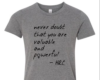 Never Doubt That You Are Valuable And Powerful Unisex YOUTH Shirt, Hillary Feminist Tshirt, Girl or Boy Tee