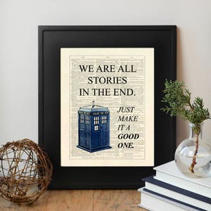 Dr Who, Tardis, We Are All Stories In The End. Just Make It A Good One. Dictionary Page INSTANT DOWNLOAD Wall Art Print