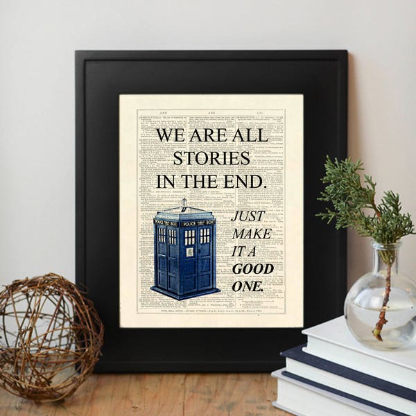 Dr Who, Tardis, We Are All Stories In The End. Just Make It A Good One. Dictionary Page INSTANT DOWNLOAD Wall Art Print