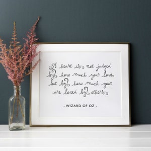 Wizard Of Oz - Tin Man   A Heart Is Not Judged By How Much You Love,  But By How Much You ... INSTANT DOWNLOAD Wall Art Print 10 x 8 inch.