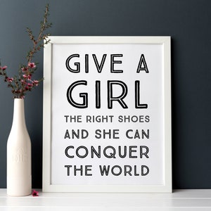 Give a girl the right shoes and she can conquer the world.  INSTANT DOWNLOAD Wall Art Print Quote Poster 8 x 10