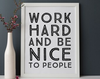 Work Hard And Be Nice To People INSTANT DOWNLOAD Wall Art Print 8 x10 inch 16 x 20 inch