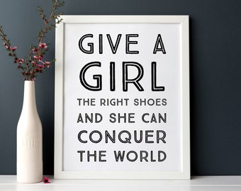 Give a girl the right shoes and she can conquer the world.  INSTANT DOWNLOAD Wall Art Print Quote Poster 8 x 10