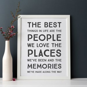 The Best Things In Life Are The People We Love The Places We&#39;ve Been & The Memories We&#39;ve Made INSTANT DOWNLOAD Wall Art Print 8 x 10 inch