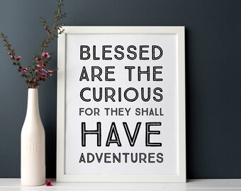 Blessed are the curious for they shall have adventures. Live life quote INSTANT DOWNLOAD Wall Art Print Poster 8 x 10