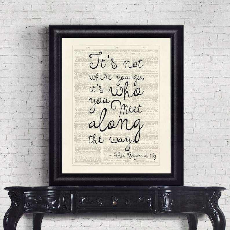 Wizard of Oz Quote, Dorothy, It's Not Where You Go, It's Who You Meet Along the Way, Dictionary