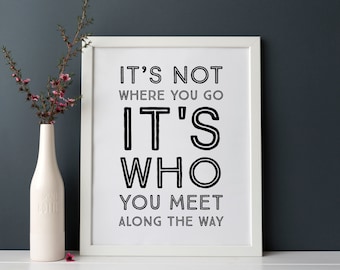 Wizard of Oz Quote, Dorothy, It's Not Where You Go, It's Who You Meet Along The Way, INSTANT DOWNLOAD Wall Art Print Poster