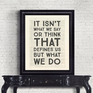 Jane Austen - It Isn't What We Say Or Think That Defines Us But What We Do Dictionary Page INSTANT DOWNLOAD Wall Art Print