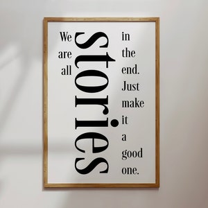 Dr Who, Tardis, Doctor Who We Are All Stories In The End. Just Make It A Good One. INSTANT DOWNLOAD  Wall Art Print 8 x 12 inch.