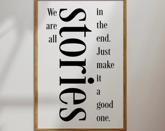 Dr Who, Tardis, Doctor Who We Are All Stories In The End. Just Make It A Good One. INSTANT DOWNLOAD  Wall Art Print 8 x 12 inch.