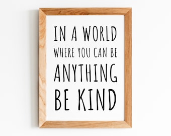 In A World Where You Can Be Anything Be Kind INSTANT DOWNLOAD Wall Art Print Poster Print at home