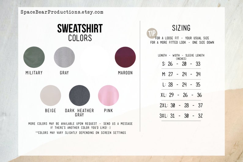 May include: A chart showing sweatshirt colors and sizing information. The colors are military green, gray, maroon, beige, dark heather gray, and pink. The sizing chart shows length, width, and sleeve length in inches for sizes S, M, L, XL, 2XL, and 3XL. The text "FOR A LOOSE FIT - YOUR USUAL SIZE. FOR A MORE FITTED LOOK - ONE SIZE DOWN" is included.