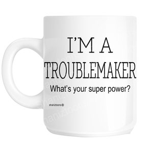 Troublemaker novelty gift mug shan1141