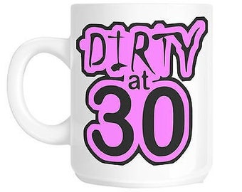 30. Geburtstag schmutzig um 30 Geschenk Tasse