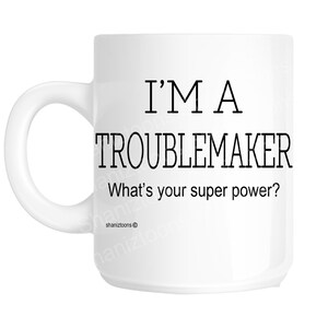 Troublemaker Novelty Gift Mug shan1141