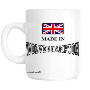 Made Born In Wolverhampton Birthday Gift Mug shan687