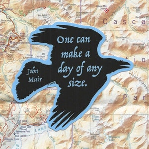 John Muir/Raven  One can make a day of any size.