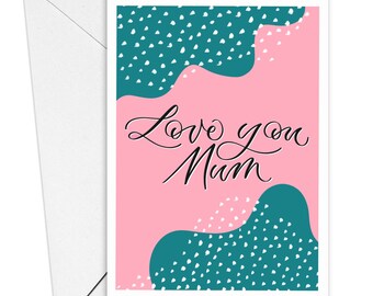 Love you mum card - Birthday card for mum - Mother’s day card