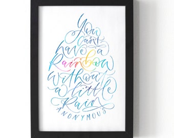 Calligraphy print - you can’t have a rainbow without a little rain