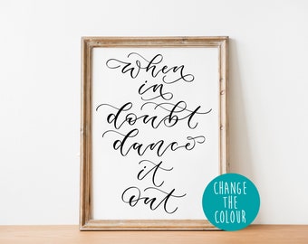 When in doubt dance it out print - calligraphy print