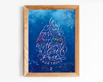 Calligraphy print - you can’t have a rainbow without a little rain