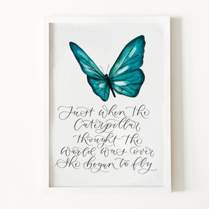 Just when the caterpillar thought the world was over she began to fly - Inspirational butterfly print
