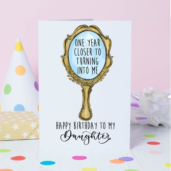 Birthday card for daughter - one year closer to turning into me happy birthday daughter-