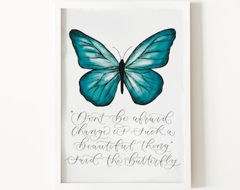 Don’t be afraid. Change is such a beautiful thing, said the butterfly - Inspirational butterfly print