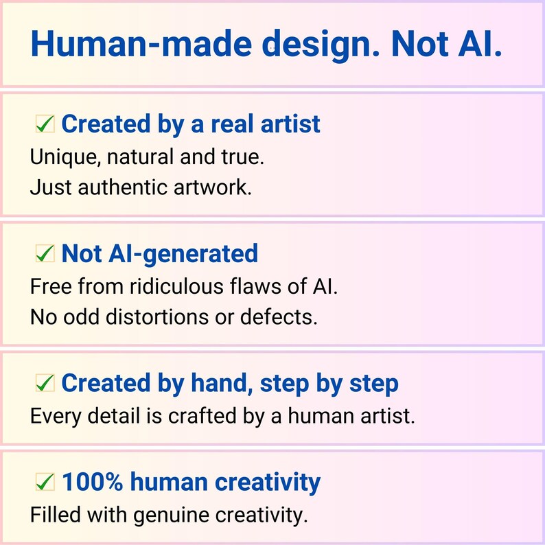 May include: A graphic with the text "Human-made design. Not AI." and descriptions of artwork created by a real artist, not AI-generated, created by hand, and 100% human creativity.