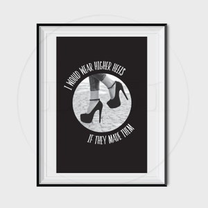 I Would Wear Higher Heels Digital Printable Wall Poster and Postcard Instant Download 16&quot;x20&quot;, 8&quot;x10&quot;, 4&quot;x6&quot; Fun Vintage