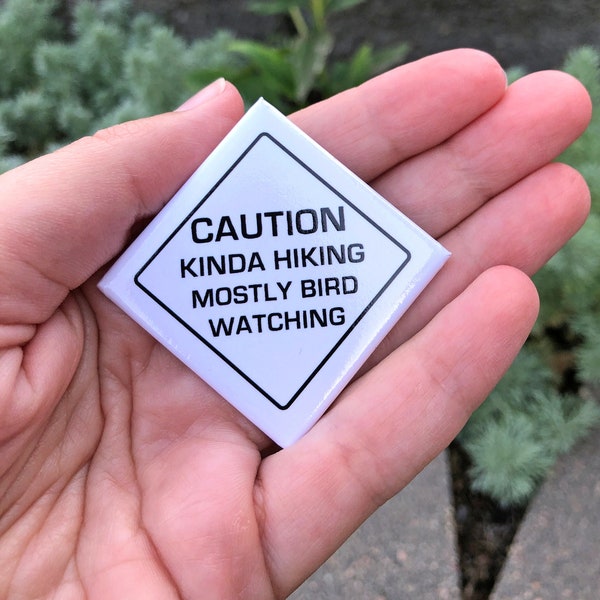 Caution Kinda Hiking, Mostly Bird Watching button - Funny button for hiking gear, perfect for any birder!