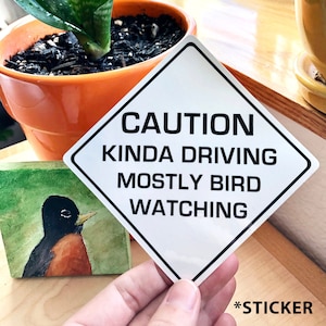 Caution Kinda Driving, Mostly Bird Watching sticker - Funny, white die-cut sticker for cars and windows, perfect for any birder!