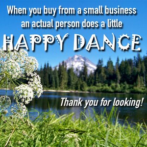 May include: A motivational quote about supporting small businesses, with the text "When you buy from a small business an actual person does a little HAPPY DANCE" and "Thank you for looking!"  The image features a green grassy area with a lake and a mountain in the background.