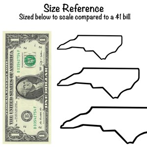 May include: A black and white outline of the state of North Carolina is shown three times, each outline is smaller than the one above it. The outlines are sized to scale compared to a US one dollar bill, which is also shown in the image.