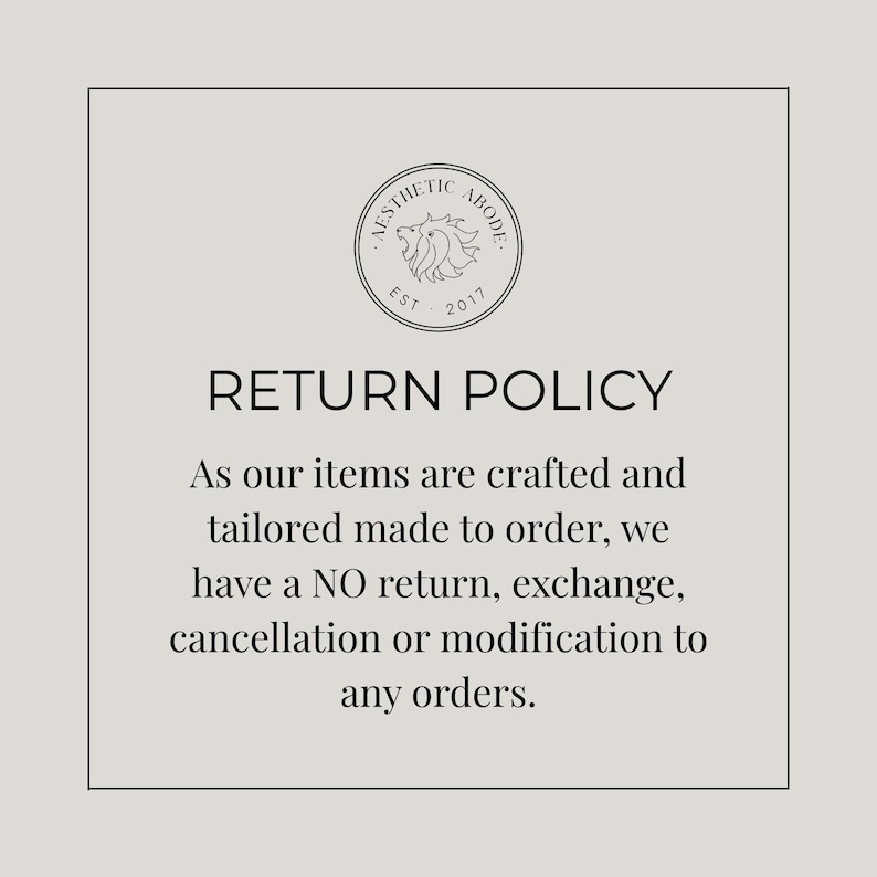 May include: Aesthetic Abode's return policy, displayed on a light gray background. The text reads "RETURN POLICY" followed by details about custom-made orders and a no-return policy. The logo is a circular emblem with a lion.